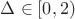 $\Delta\in[0,2)$