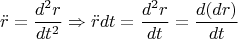 \[
\ddot r = \frac{{d^2 r}}
{{dt^2 }} \Rightarrow \ddot rdt = \frac{{d^2 r}}
{{dt}} = \frac{{d(dr)}}
{{dt}}
\]