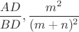 $\dfrac {AD} {BD}, \dfrac {m^2} {(m+n)^2}$