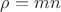 \rho=mn \rho=mn