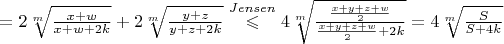 $= 2\sqrt[m]{\frac{x+w}{x+w+2k}}+2\sqrt[m]{\frac{y+z}{y+z+2k}}\stackrel{Jensen}\leqslant 4\sqrt[m]{\frac{\frac{x+y+z+w}{2}}{\frac{x+y+z+w}{2}+2k}}=4\sqrt[m]{\frac{S}{S+4k}}$