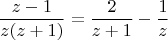 $$ \frac {z-1} {z(z+1)}= \frac {2} {z+1} - \frac {1} {z} $$