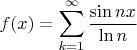 $$f(x)=\sum_{k=1}^\infty\frac{\sin nx}{\ln n}$$