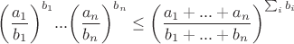 $\bigg( \dfrac{a_1}{b_1} \bigg)^{b_1} ... \bigg( \dfrac{a_n}{b_n} \bigg)^{b_n} \le \bigg( \dfrac{a_1 + ... + a_n}{b_1+...+b_n} \bigg)^{\sum_i b_i}$
