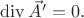 $\operatorname{div}\vec{A}'=0.$