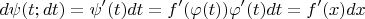 $$
d\psi(t; dt)=\psi'(t)dt=f'(\varphi(t))\varphi'(t)dt=f'(x)dx
$$