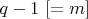 $q-1\  [=m]$