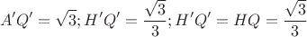 $$A'Q'=\sqrt3; H'Q'=\dfrac{\sqrt3}{3}; H'Q'=HQ=\dfrac{\sqrt3}{3}$$