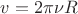 $v=2\pi \nu R$