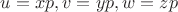 $u=xp,v=yp,w=zp$