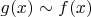 $g(x)\sim f(x)$