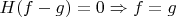 $H(f-g) = 0 \Rightarrow f=g$