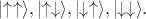 $\left|\uparrow\uparrow\rangle,\left|\uparrow\downarrow\rangle,\left|\downarrow\uparrow\rangle,\left|\downarrow\downarrow\rangle.$