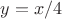 $y=x/4$