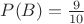 $P(B)=\frac{9}{10}$