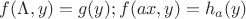 $f(\Lambda, y) = g(y); f(ax, y) = h_a(y)$