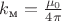 $k_{\text{м}}=\frac {\mu_0} {4\pi}$