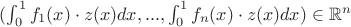 $(\int_0^1 f_1(x) \cdot z(x) dx,..., \int_0^1 f_n(x) \cdot z(x) dx) \in \mathbb R^n$ $(\int_0^1 f_1(x) \cdot z(x) dx,..., \int_0^1 f_n(x) \cdot z(x) dx) \in \mathbb R^n$