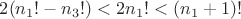 $ 2(n_1! - n_3!) < 2n_1! < (n_1 + 1)!$