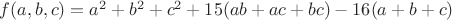 $f(a,b,c)=a^2+b^2+c^2+15(ab+ac+bc)-16(a+b+c)$