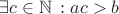 $\[\exists c \in \mathbb{N}\,:ac > b\]
$