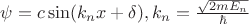 $\psi=c\sin(k_n x+\delta),k_n=\frac{\sqrt{2mE_n}}{\hbar}$