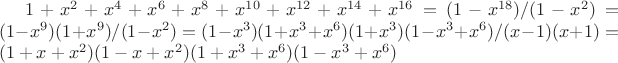 $1+x^2+x^4+x^6+x^8+x^{10}+x^{12}+x^{14}+x^{16}=(1-x^{18})/(1-x^2)=(1-x^9)(1+x^9)/(1-x^2)=(1-x^3)(1+x^3+x^6)(1+x^3)(1-x^3+x^6)/(x-1)(x+1)=(1+x+x^2)(1-x+x^2)(1+x^3+x^6)(1-x^3+x^6)$