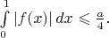$\int\limits_0^1|f(x)|\,dx\leqslant\frac{a}4.$