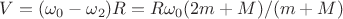 $ V=(\omega_0-\omega_2)R=R\omega_0(2m+M)/(m+M)$
