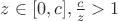 $z\in[0,c],  \frac{c}{z}>1$