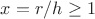$x=r/h \geq 1$ $x=r/h \geq 1$