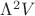 $\Lambda^2 V$