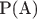 P(A) P(A)