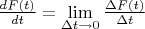 $\frac{dF(t)}{dt}=\lim\limits_{\Delta t\to 0}\frac{\Delta F(t)}{\Delta t}$