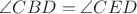 $\angle{CBD}=\angle{CED}$