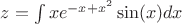 $z=\int x e^{-x+x^2}\sin(x)dx$