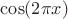 $\cos (2\pi x) $