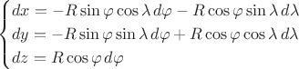 $$\begin{cases}dx=-R\sin\varphi\cos\lambda\,d\varphi-R\cos\varphi\sin\lambda\,d\lambda\\dy=-R\sin\varphi\sin\lambda\,d\varphi+R\cos\varphi\cos\lambda\,d\lambda\\dz=R\cos\varphi\,d\varphi\\\end{cases}$$