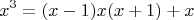 $$x^3 = (x-1)x(x+1)+x$$