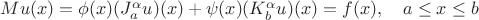 $Mu(x) = \phi(x)(J_a^\alpha u)(x)+\psi(x)(K_b^\alpha u)(x) = f(x),\quad a \le x \le b$ $Mu(x) = \phi(x)(J_a^\alpha u)(x)+\psi(x)(K_b^\alpha u)(x) = f(x),\quad a \le x \le b$