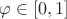 $\varphi\in[0,1]$