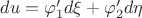 $du = \varphi_1'd\xi + \varphi_2'd\eta$