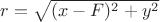 $r=\sqrt{(x-F)^2+y^2}$