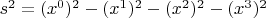 $s^2 = (x^0)^2 - (x^1)^2 - (x^2)^2 - (x^3)^2$