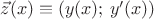 $\vec z(x)\equiv(y(x);\,y'(x))$