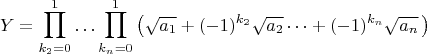 $$Y=\prod_{k_2=0}^{1}\dotso\prod_{k_n=0}^{1}\left(\sqrt{a_1}+(-1)^{k_2}\sqrt{a_2}\dotsb+(-1)^{k_n}\sqrt{a_n}\,\right)$$