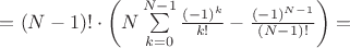 $=(N-1)!\cdot\left(N\sum\limits_{k=0}^{N-1}\frac{(-1)^k}{k!}-\frac{(-1)^{N-1}}{(N-1)!}\right)=$