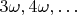 $3\omega,4\omega,\dots$