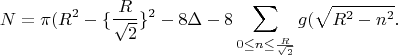 $$N=\pi (R^2-\{\frac{R}{\sqrt 2}\}^2-8\Delta-8\sum_{0\le n\le \frac{R}{\sqrt 2}}g(\sqrt{R^2-n^2}.$$