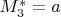$M^*_3=a$